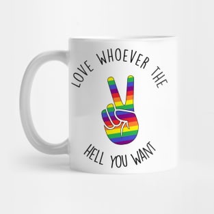 Love whoever the hell you want - rainbow peace sign lgbtq+ pride Mug